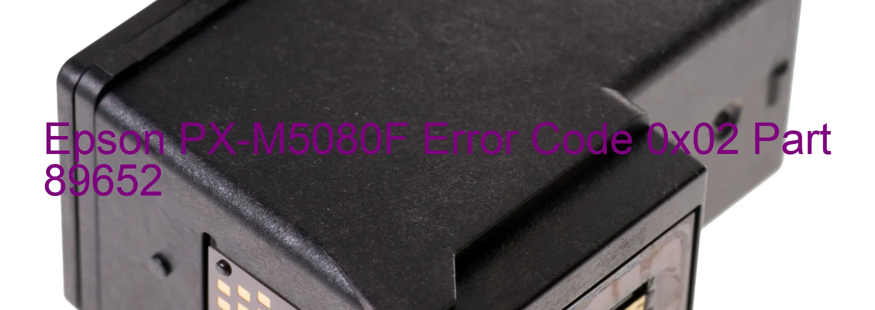 Epson PX-M5080F Error Code 0x02 Part 89652