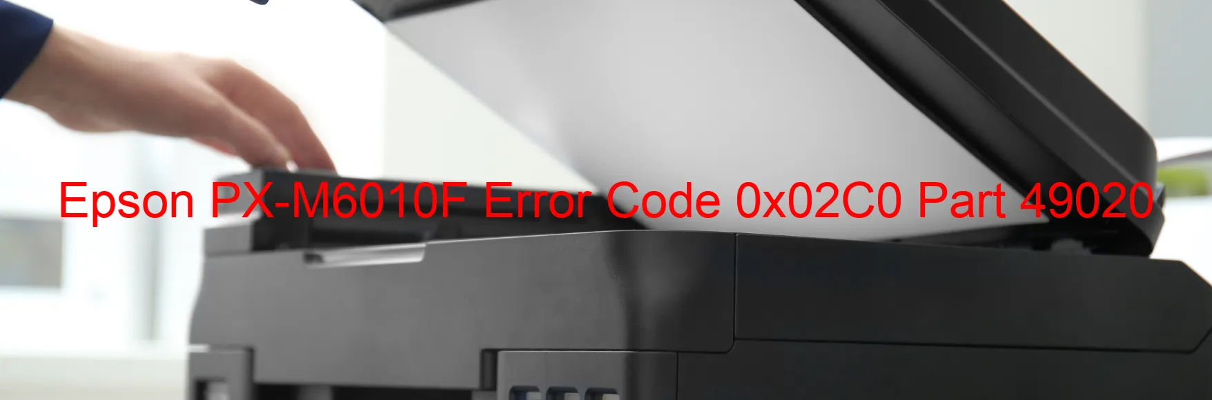 Epson PX-M6010F Error Code 0x02C0 Part 49020