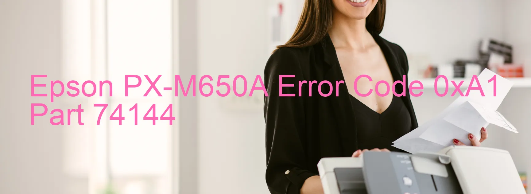 Epson PX-M650A Error Code 0xA1 Part 74144