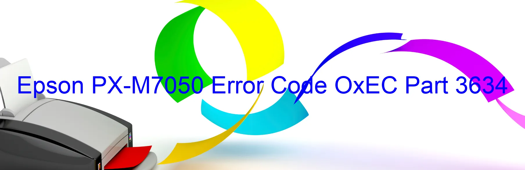 Epson PX-M7050 Error Code OxEC Part 3634