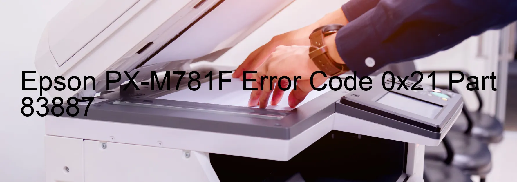 Epson PX-M781F Error Code 0x21 Part 83887