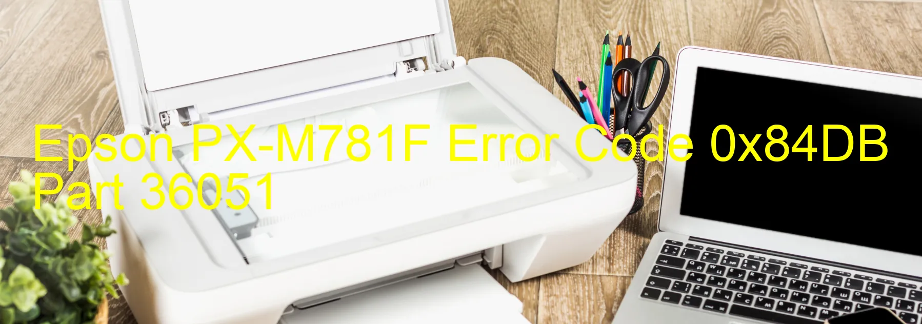 Epson PX-M781F Error Code 0x84DB Part 36051