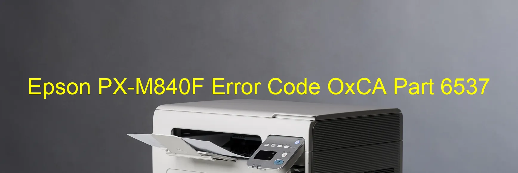 Epson PX-M840F Error Code OxCA Part 6537