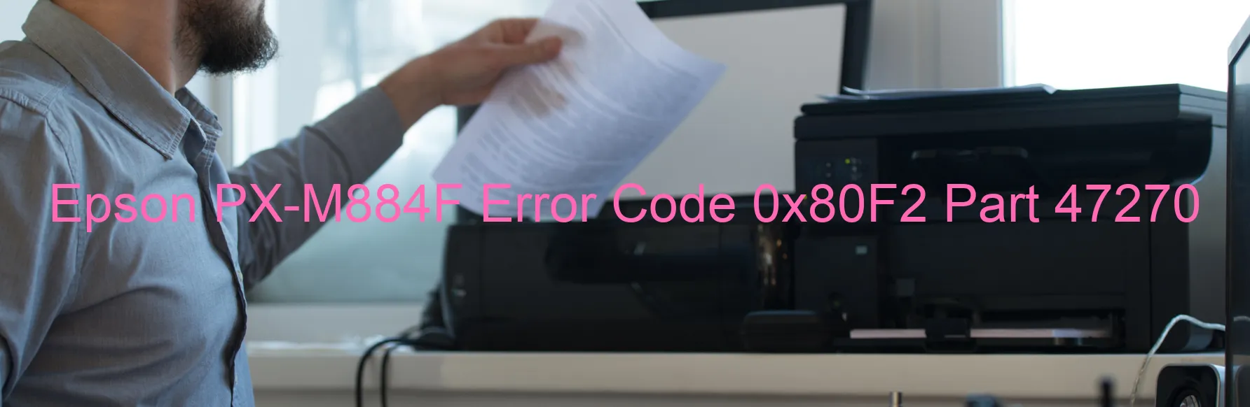 Epson PX-M884F Error Code 0x80F2 Part 47270