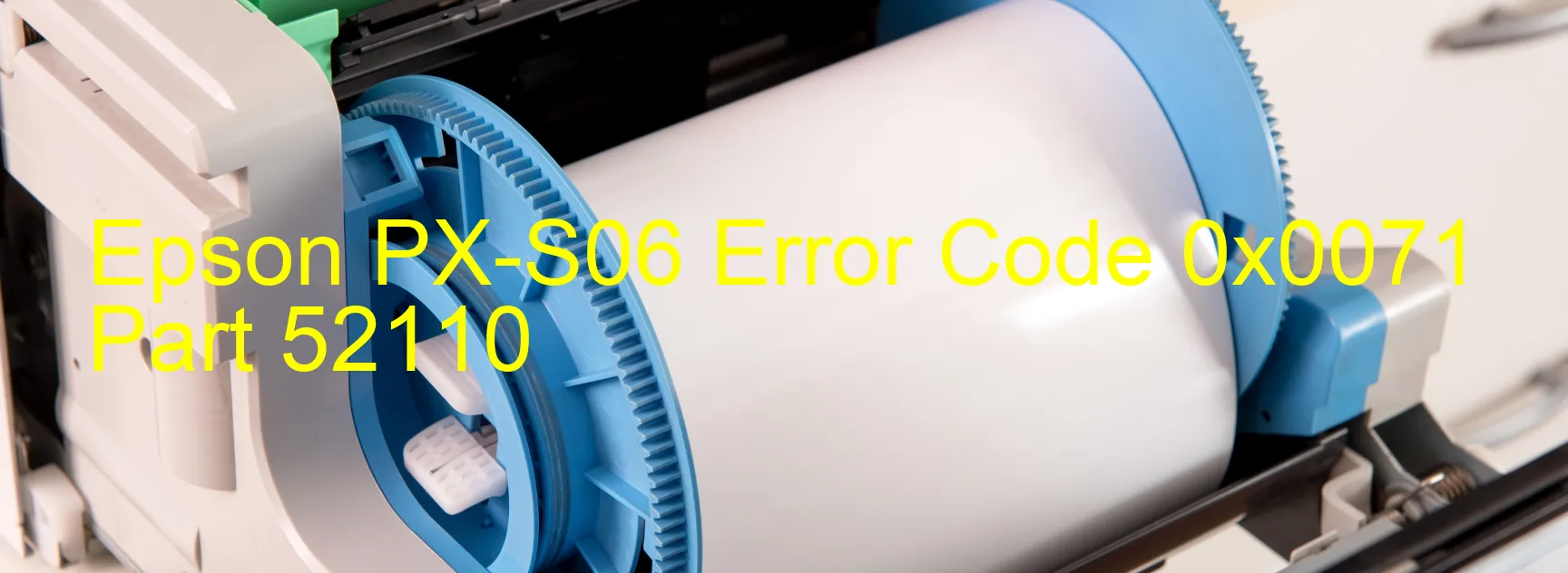 Epson PX-S06 Error Code 0x0071 Part 52110