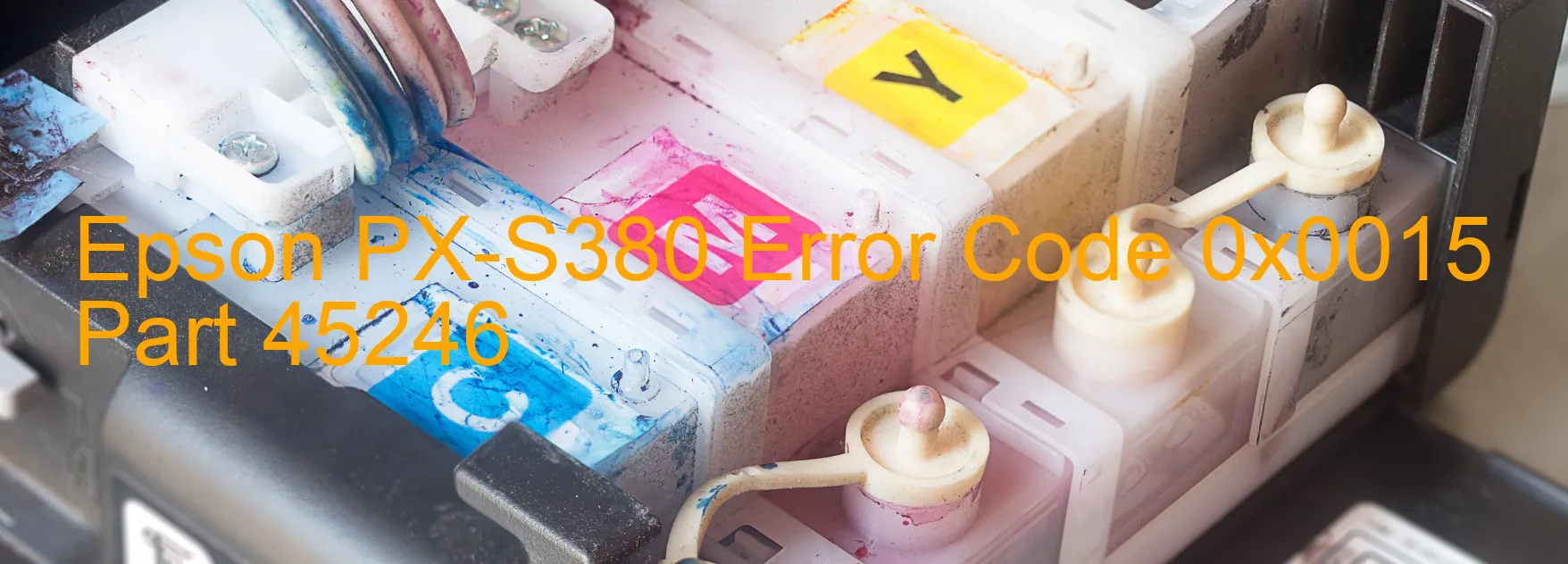 Epson PX-S380 Error Code 0x0015 Part 45246