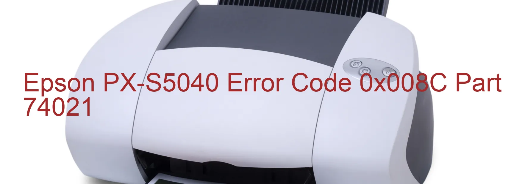 Epson PX-S5040 Error Code 0x008C Part 74021