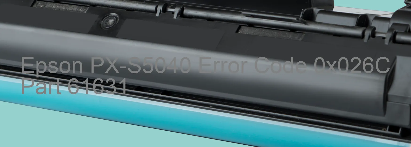 Epson PX-S5040 Error Code 0x026C Part 61631