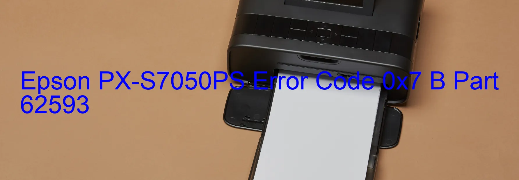 Epson PX-S7050PS Error Code 0x7 B Part 62593