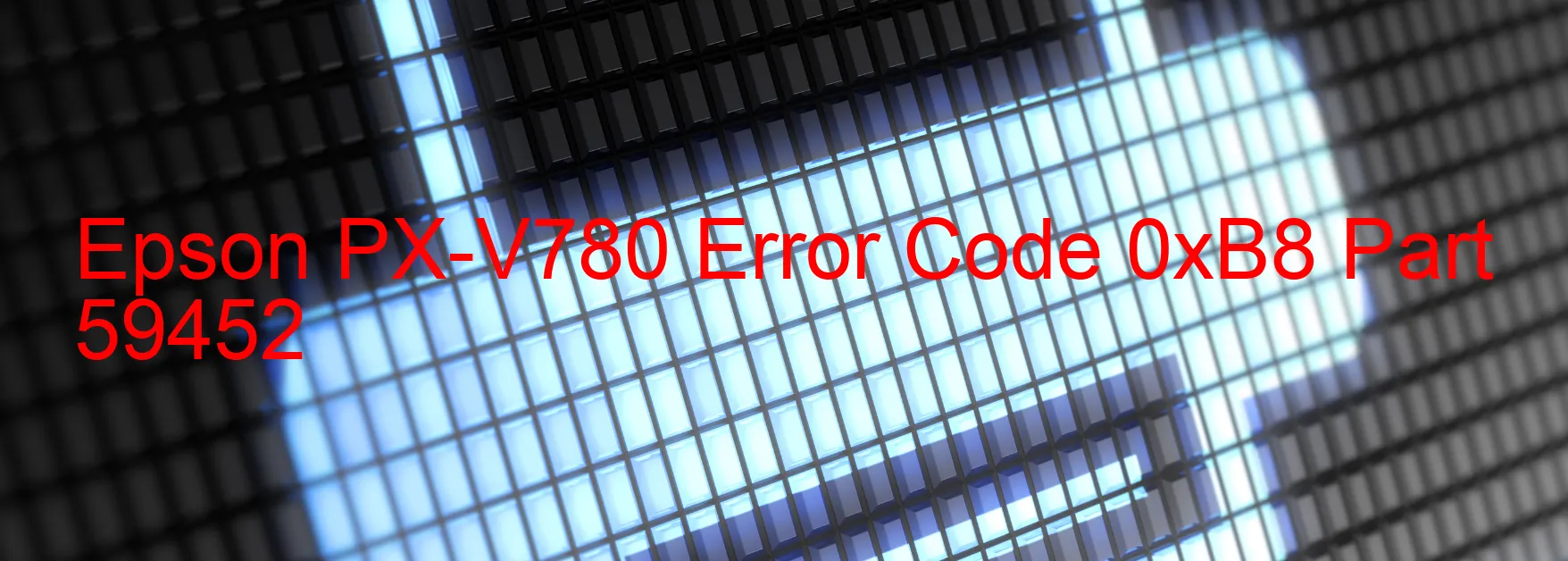 Epson PX-V780 Error Code 0xB8 Part 59452