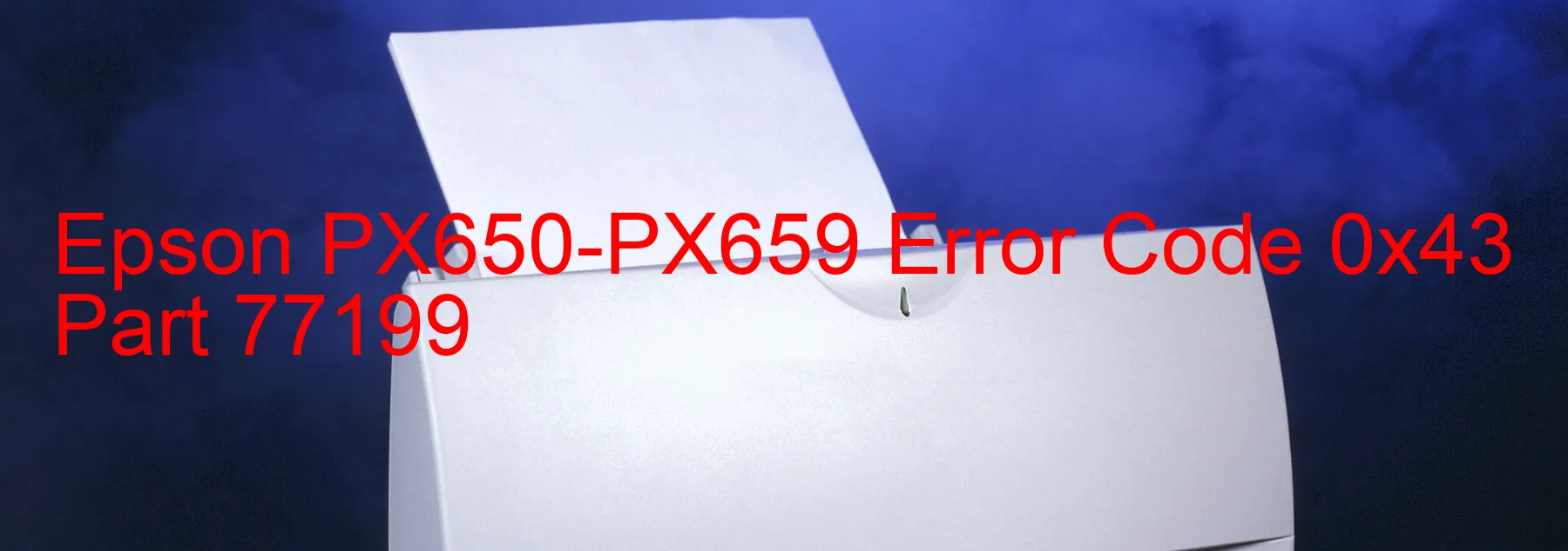 Epson PX650-PX659 Error Code 0x43 Part 77199