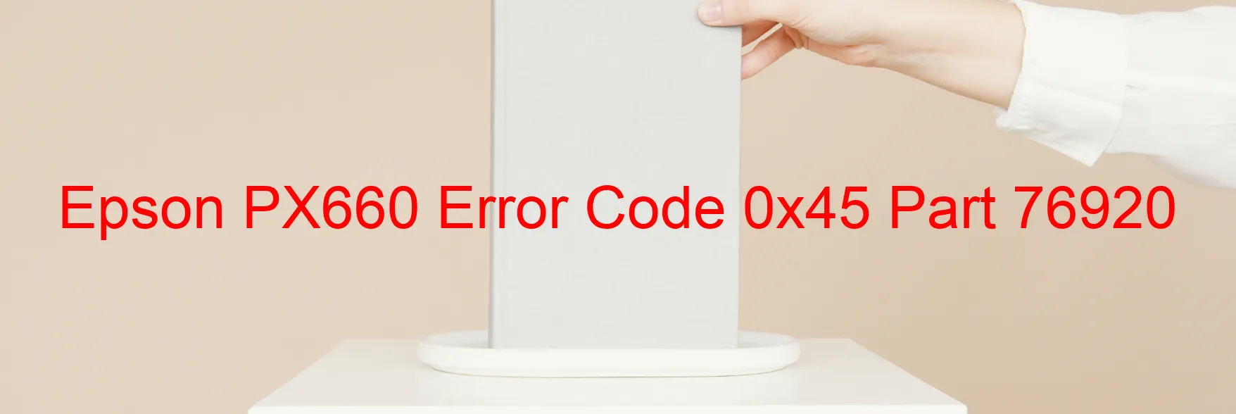 Epson PX660 Error Code 0x45 Part 76920