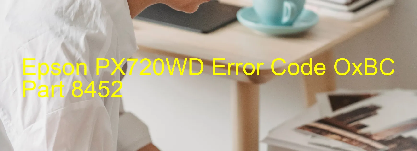 Epson PX720WD Error Code OxBC Part 8452