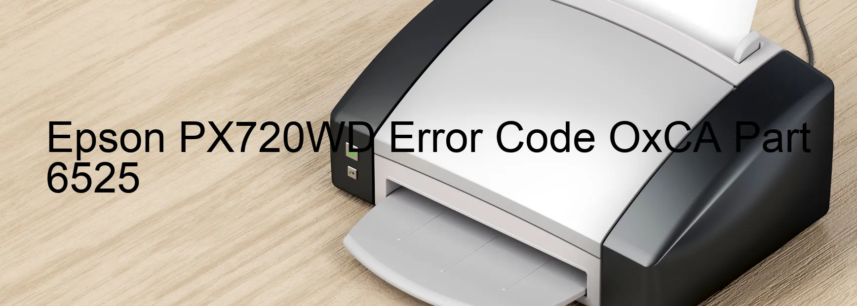 Epson PX720WD Error Code OxCA Part 6525