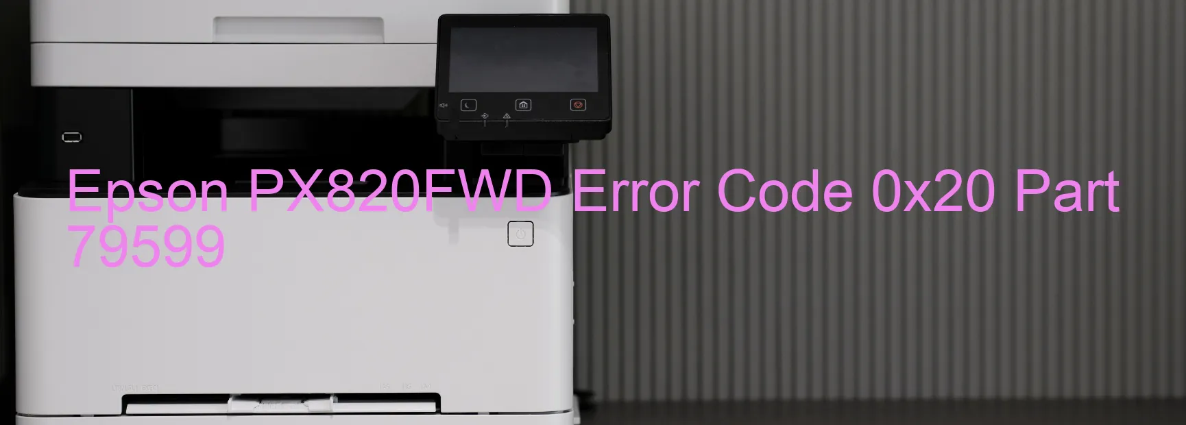 Epson PX820FWD Error Code 0x20 Part 79599