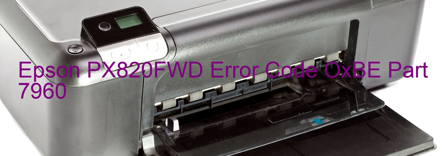 Epson PX820FWD Error Code OxBE Part 7960