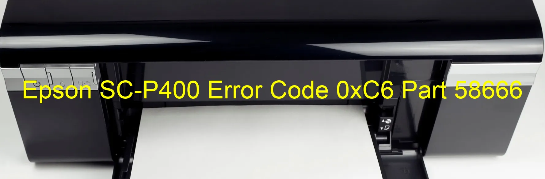 Epson SC-P400 Error Code 0xC6 Part 58666