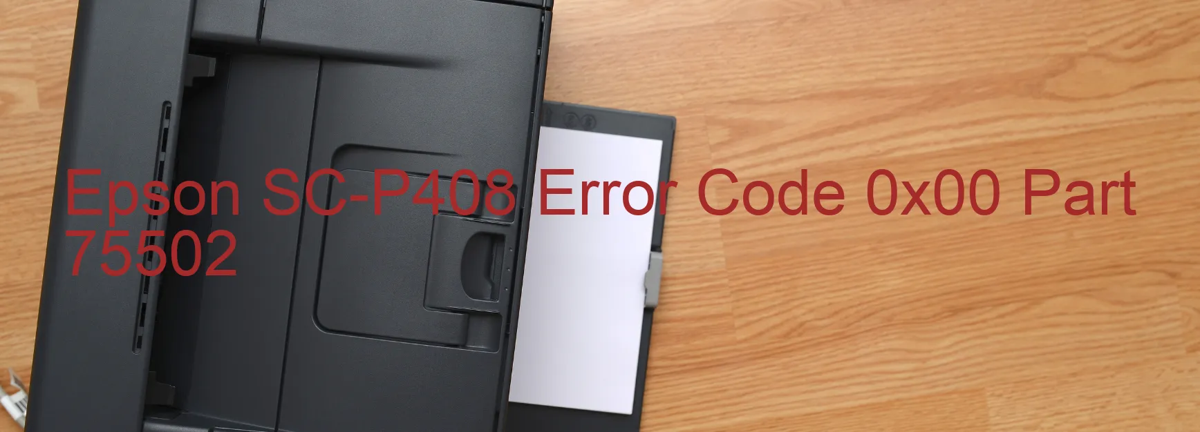 Epson SC-P408 Error Code 0x00 Part 75502