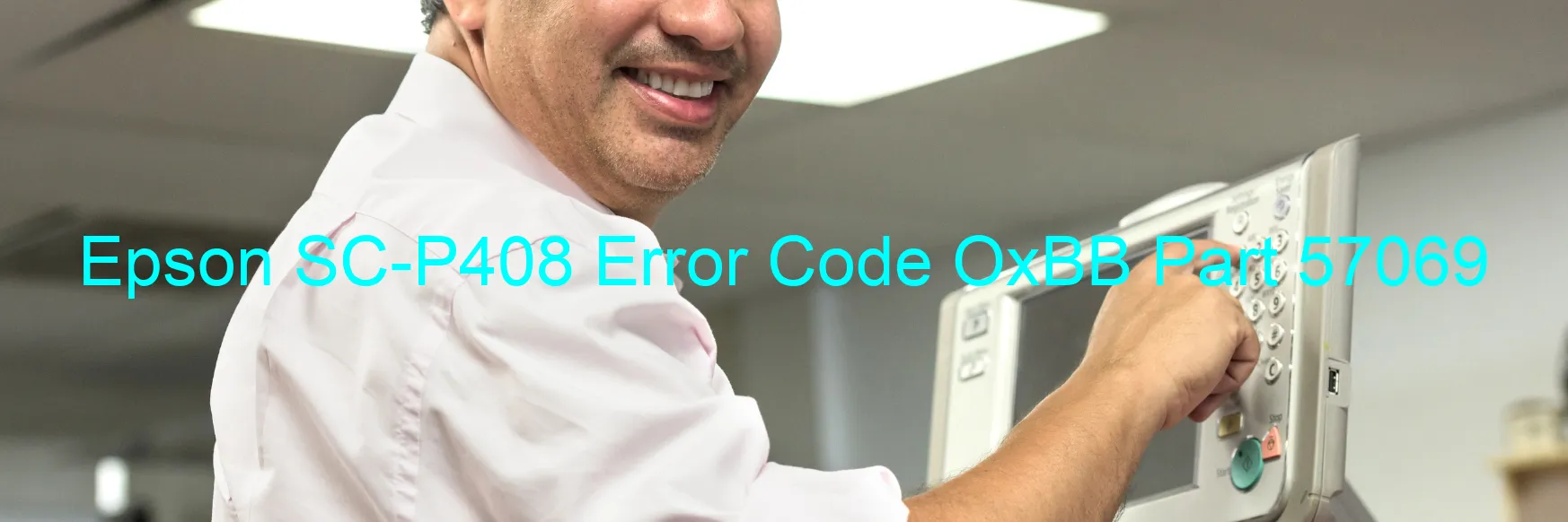 Epson SC-P408 Error Code OxBB Part 57069