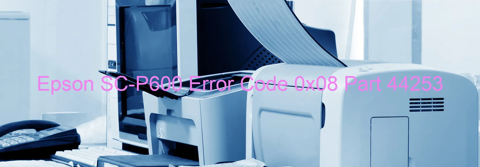 Epson SC-P600 Error Code 0x08 Part 44253