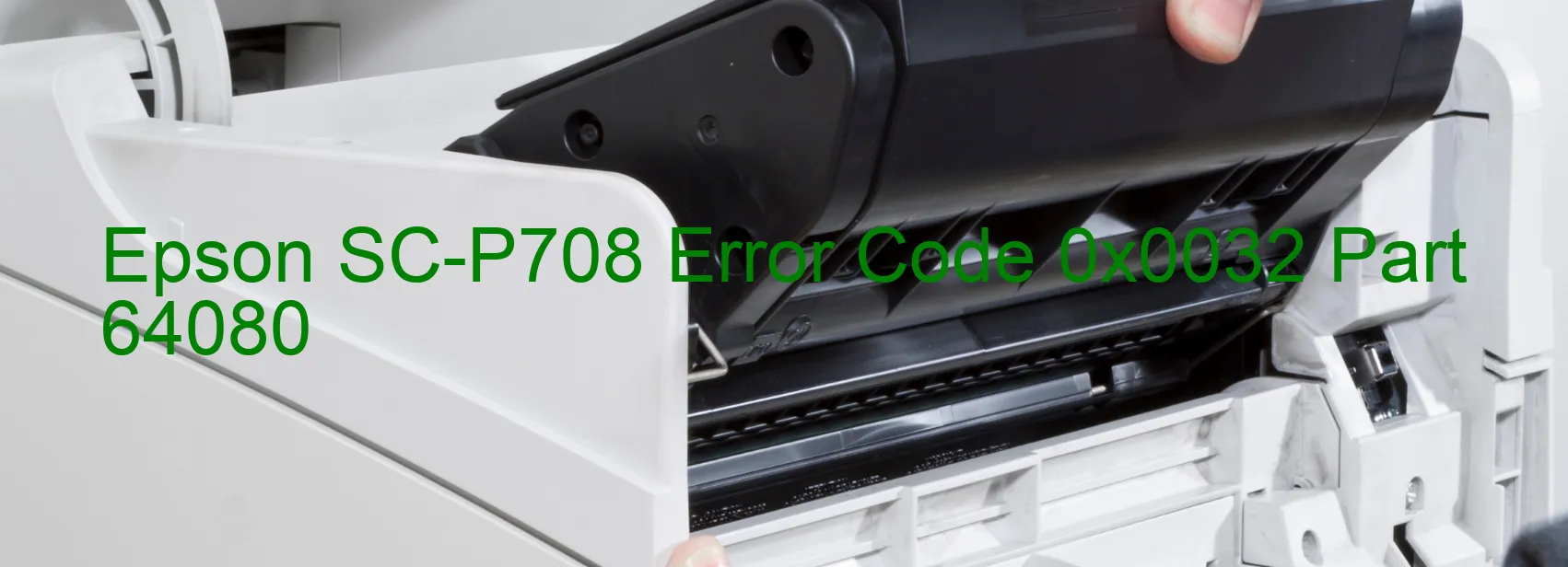 Epson SC-P708 Error Code 0x0032 Part 64080