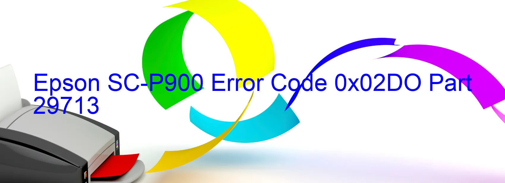 Epson SC-P900 Error Code 0x02DO Part 29713