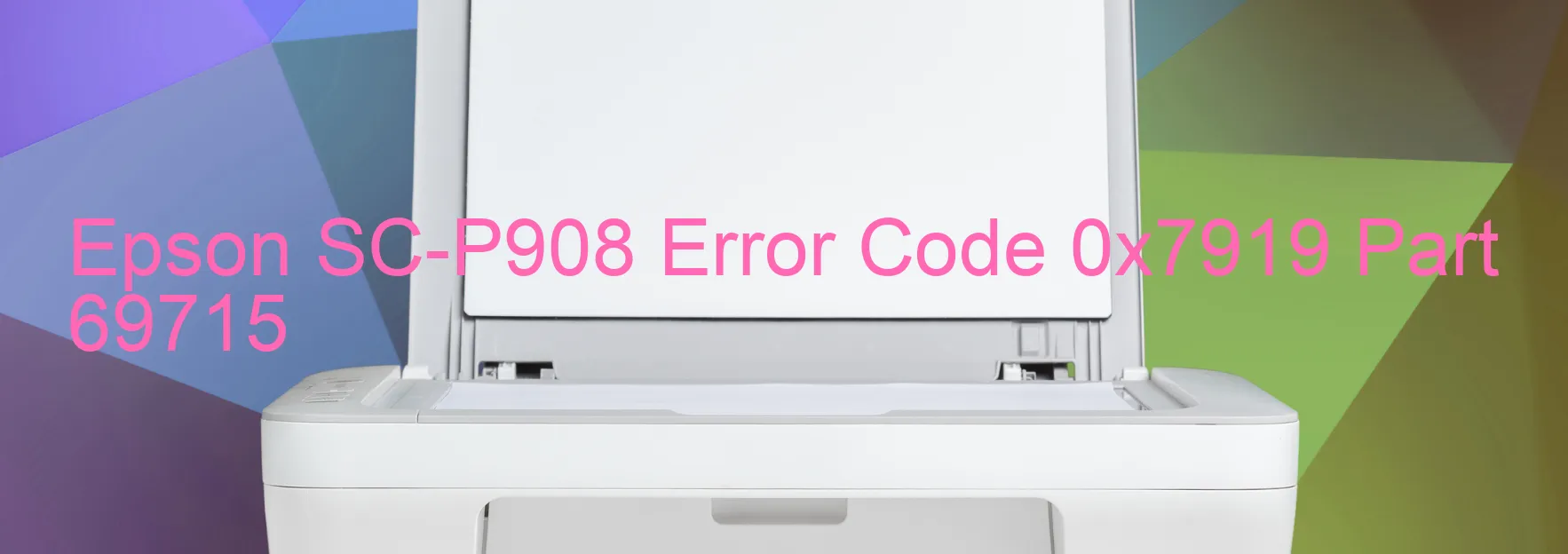 Epson SC-P908 Error Code 0x7919 Part 69715