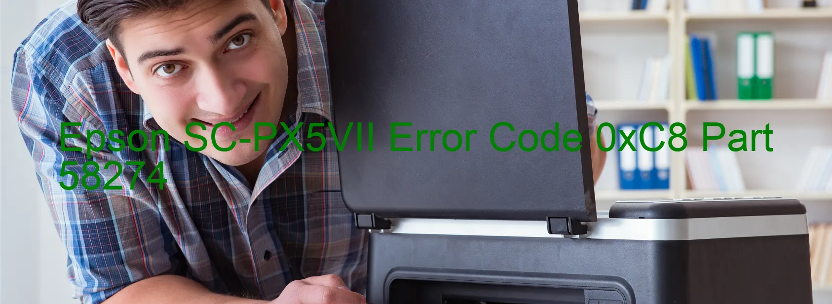 Epson SC-PX5VII Error Code 0xC8 Part 58274