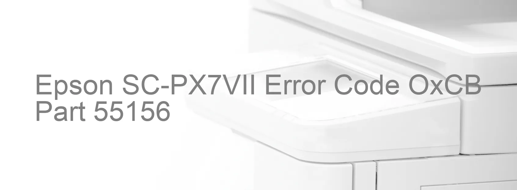 Epson SC-PX7VII Error Code OxCB Part 55156