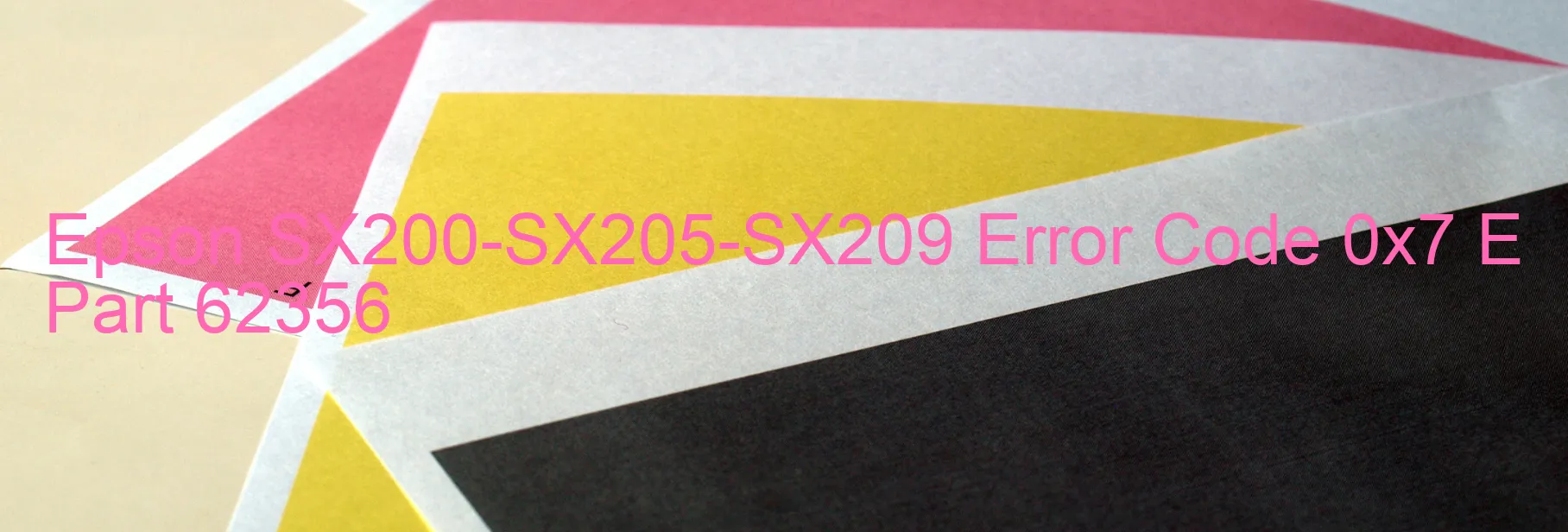 Epson SX200-SX205-SX209 Error Code 0x7 E Part 62356