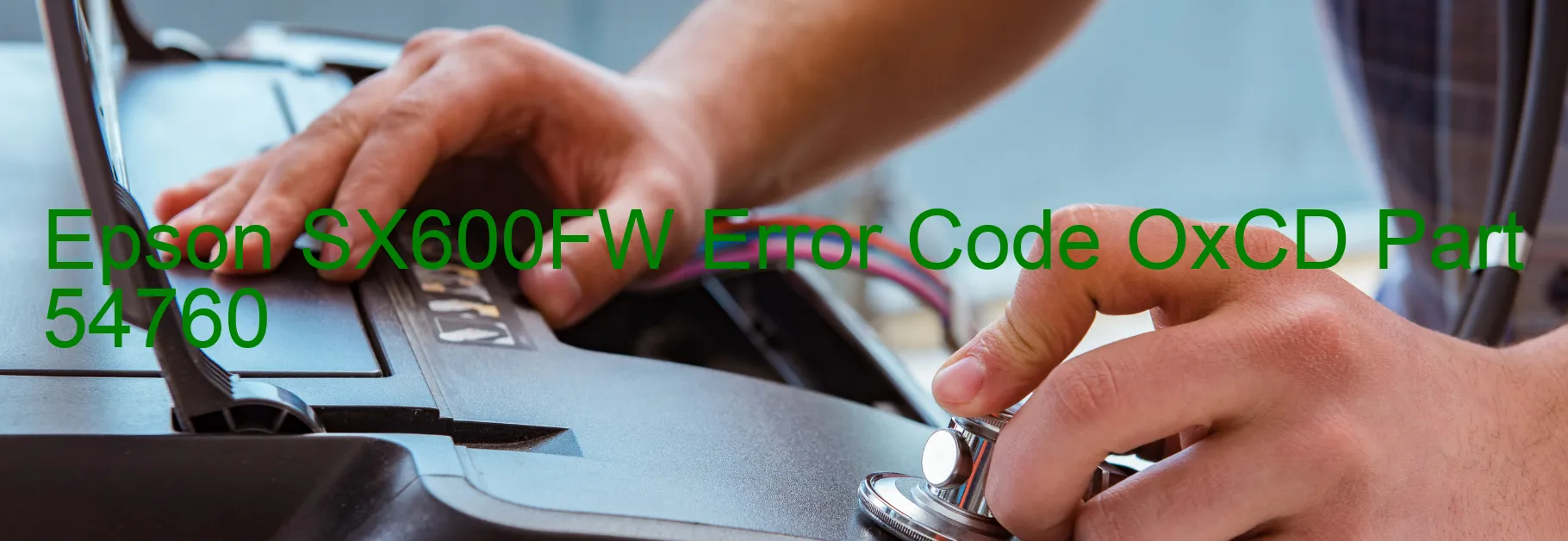 Epson SX600FW Error Code OxCD Part 54760