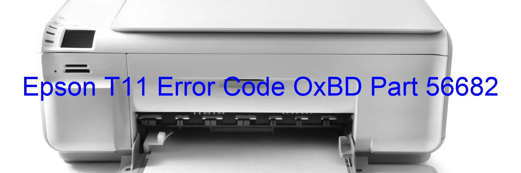 Epson T11 Error Code OxBD Part 56682