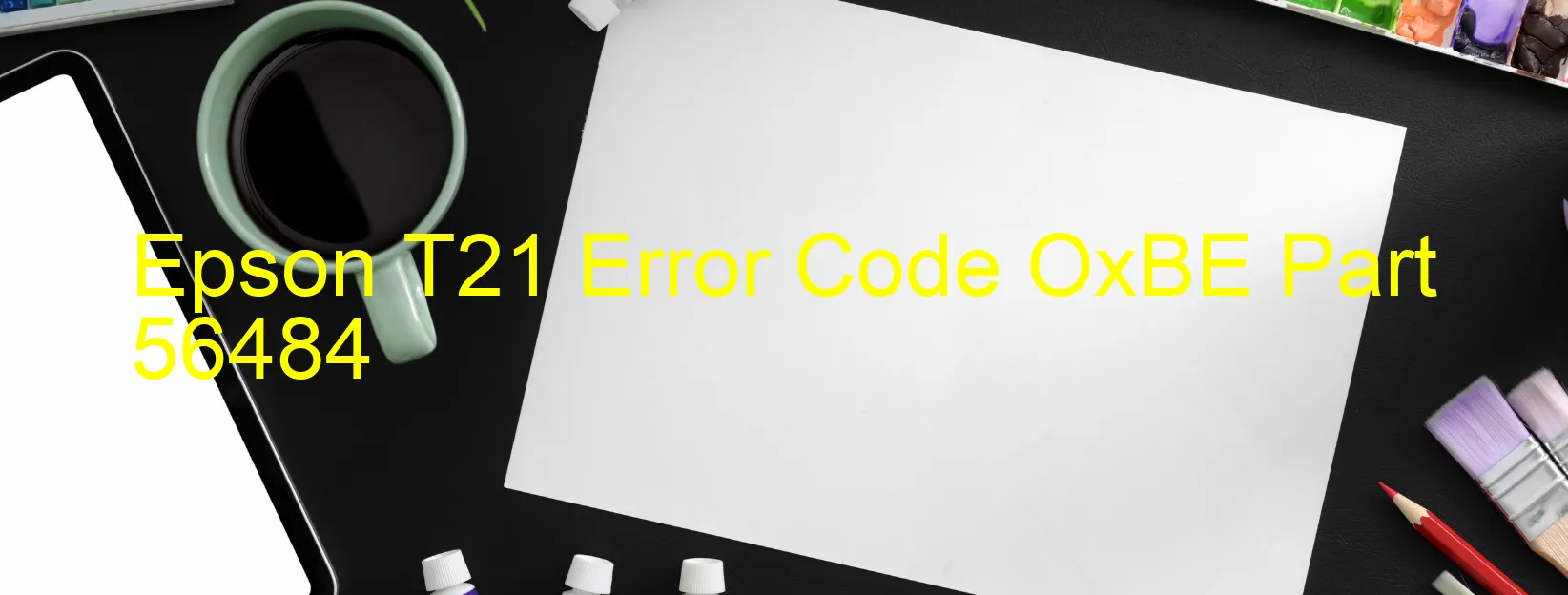 Epson T21 Error Code OxBE Part 56484