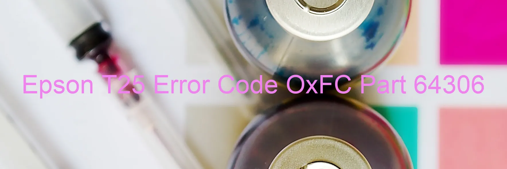 Epson T25 Error Code OxFC Part 64306