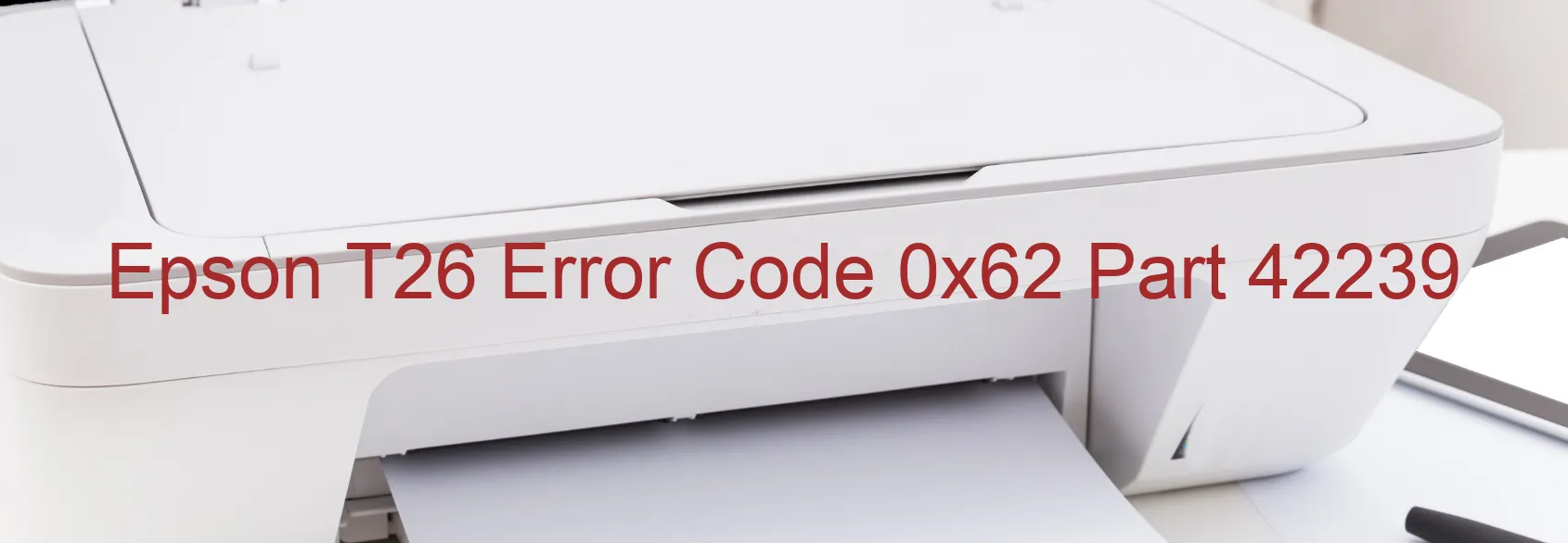 Epson T26 Error Code 0x62 Part 42239