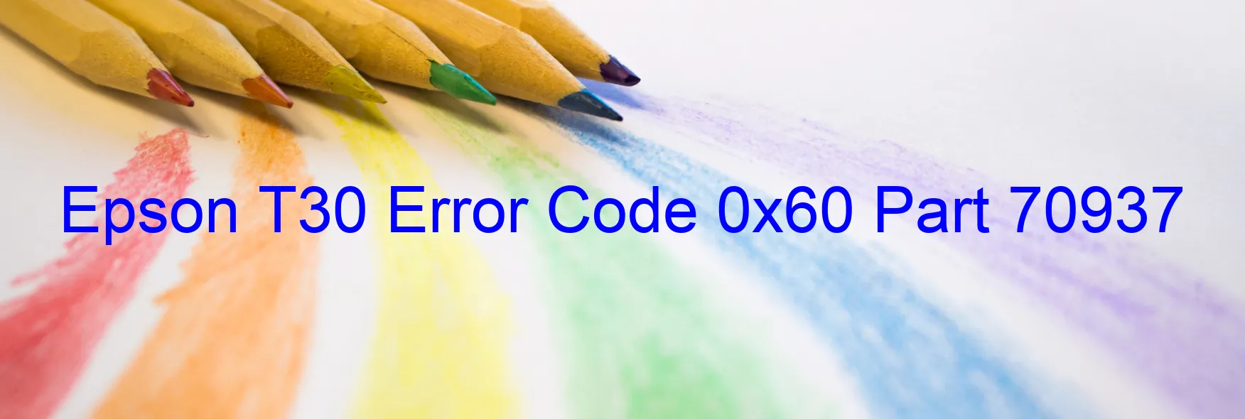 Epson T30 Error Code 0x60 Part 70937