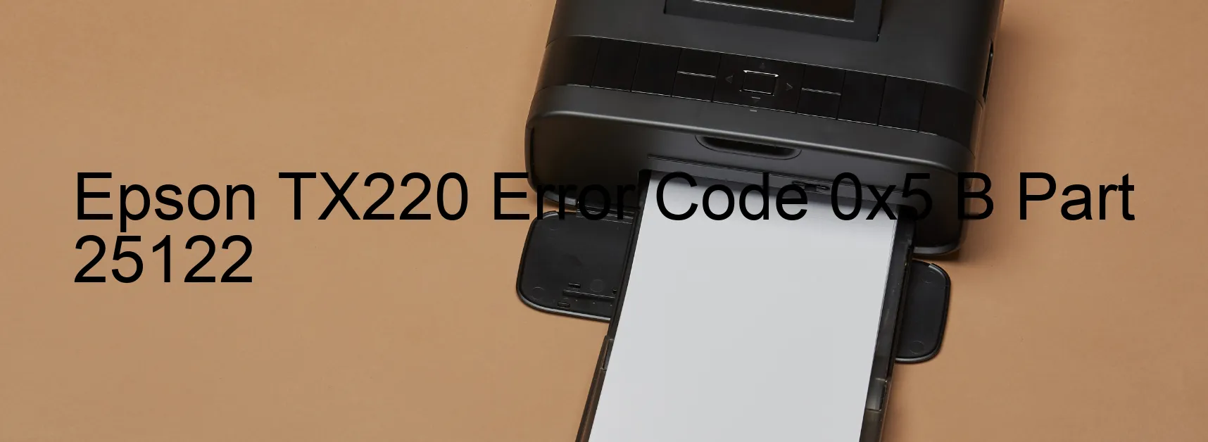 Epson TX220 Error Code 0x5 B Part 25122