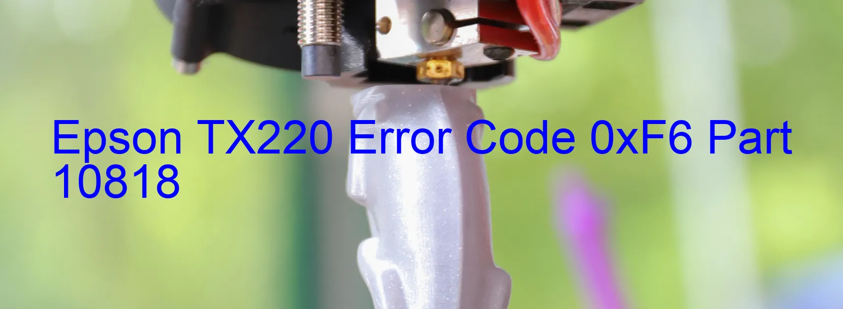 Epson TX220 Error Code 0xF6 Part 10818