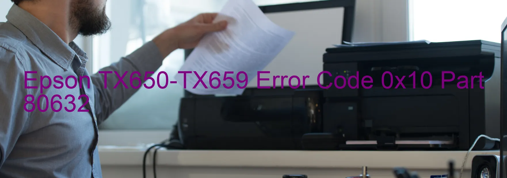 Epson TX650-TX659 Error Code 0x10 Part 80632