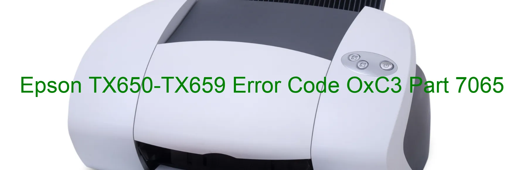 Epson TX650-TX659 Error Code OxC3 Part 7065