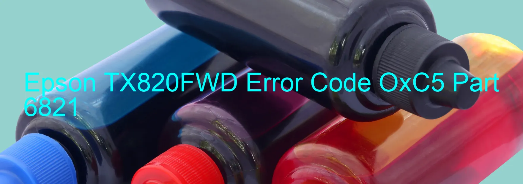 Epson TX820FWD Error Code OxC5 Part 6821