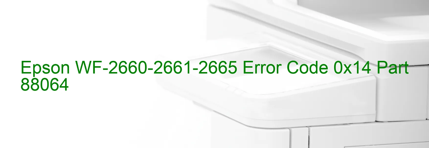 Epson WF-2660-2661-2665 Error Code 0x14 Part 88064