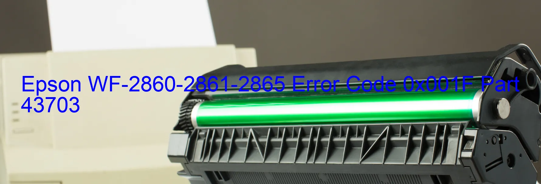 Epson WF-2860-2861-2865 Error Code 0x001F Part 43703