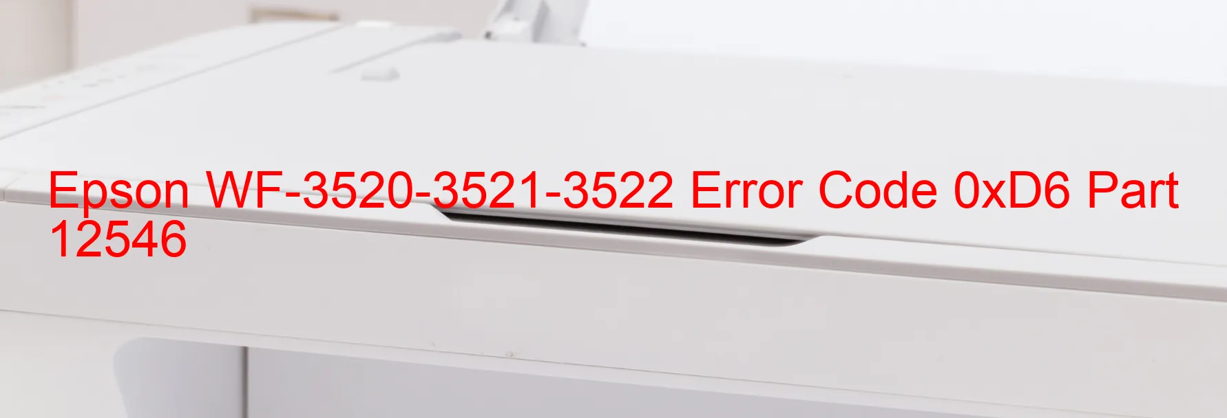 Epson WF-3520-3521-3522 Error Code 0xD6 Part 12546