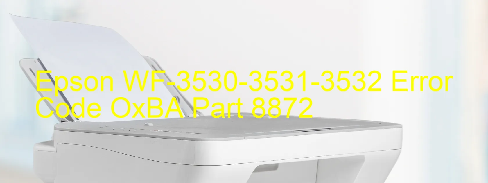 Epson WF-3530-3531-3532 Error Code OxBA Part 8872