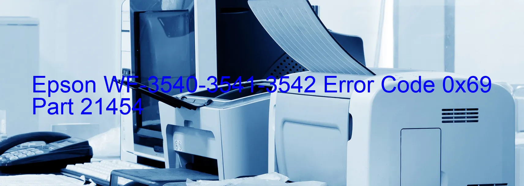 Epson WF-3540-3541-3542 Error Code 0x69 Part 21454