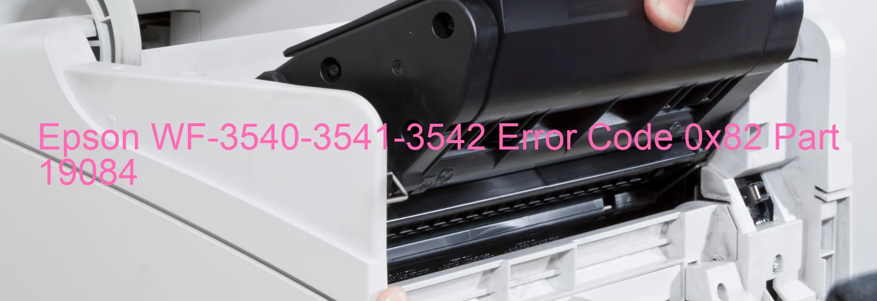 Epson WF-3540-3541-3542 Error Code 0x82 Part 19084