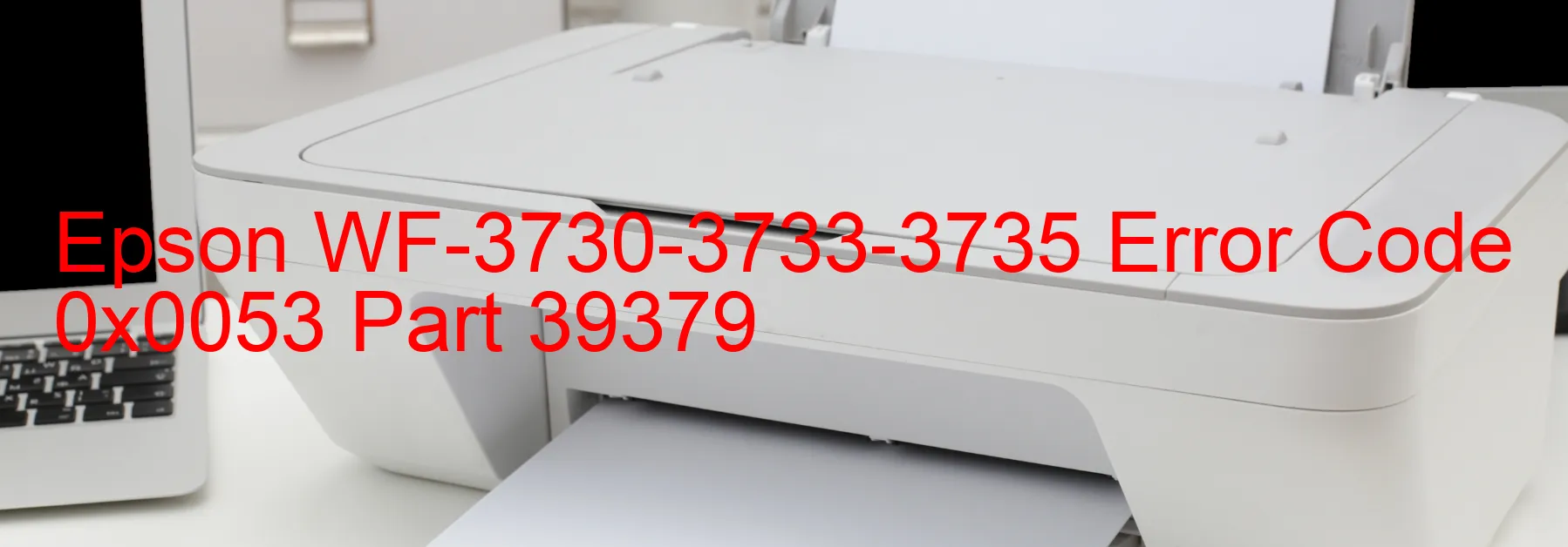 Epson WF-3730-3733-3735 Error Code 0x0053 Part 39379