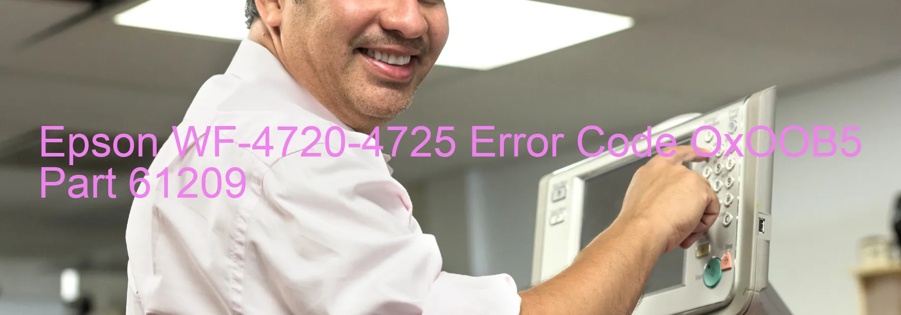 Epson WF-4720-4725 Error Code OxOOB5 Part 61209