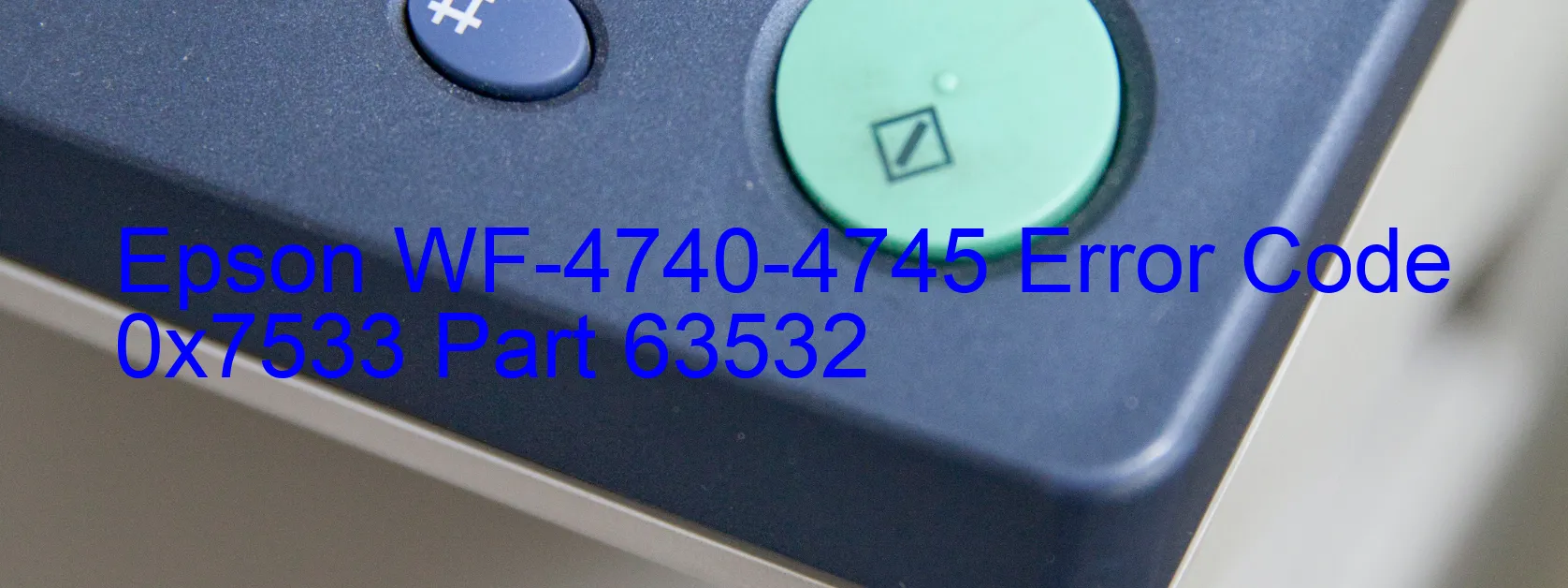 Epson WF-4740-4745 Error Code 0x7533 Part 63532